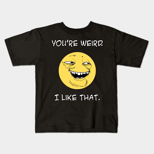 You're weird. I like that. Kids T-Shirt by rodmendonca